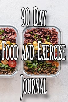 90 Day Food and Exercise Journal: For Anyone Trying to Lose Weight, Eat Better, and Live Healthier