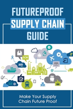 Paperback Futureproof Supply Chain Guide: Make Your Supply Chain Future Proof Book