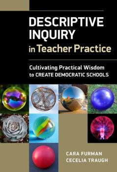 Hardcover Descriptive Inquiry in Teacher Practice: Cultivating Practical Wisdom to Create Democratic Schools Book