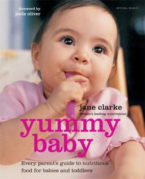 Hardcover Yummy Baby: Every Parent's Guide to Nutritious Food for Babies and Toddlers. Jane Clarke Book