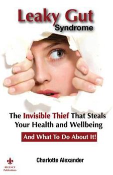 Paperback Leaky Gut Syndrome: The Invisible Thief That Steals Your Health and Wellbeing-And What to Do about It! Book