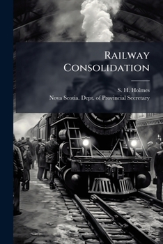 Paperback Railway Consolidation: Circular From the Hon. Provincial Secretary Book
