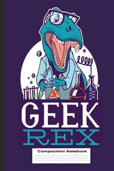 Paperback Composition Notebook: Geek Rex Wide Ruled Kids School Science Dinosaur Notebook 6x9 120 Pages Book