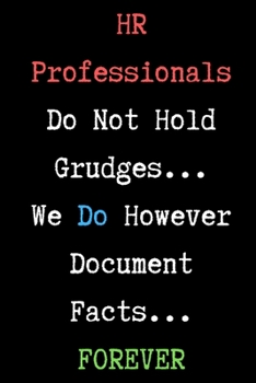 Paperback HR Professionals Do Not Hold Grudges... We Do However Document Facts... FOREVER - HR Funny Quote Notebook/Journal: 6x9 Blank Lined Journal Book