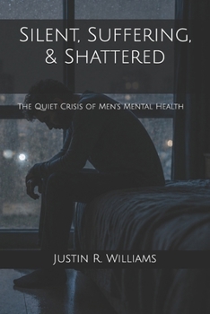 Silent, Suffering, & Shattered: The Quiet Crisis of Men's Mental Health
