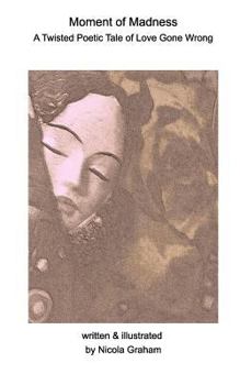 Paperback Moment of Madness: A Twisted Poetic Tale of Love Gone Wrong Book