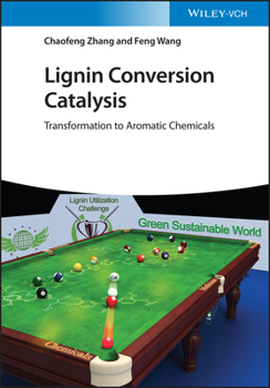 Hardcover Lignin Conversion Catalysis: Transformation to Aromatic Chemicals Book