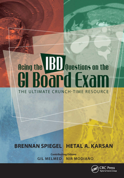 Acing the Ibd Questions on the GI Board Exam: The Ultimate Crunch-Time Resource