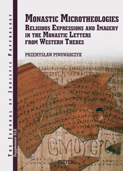 Hardcover Monastic Microtheologies: Religious Expressions and Imagery in the Monastic Letters from Western Thebes Book