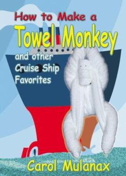 Unknown Binding How to Make a Towel Monkey: And Other Cruise Ship Favorites Book