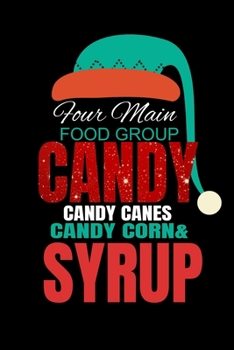 Paperback Four Main Food Group Candy Candy Canes Candy Corn & Syrup: Christmas Elf Lined Notebook Book