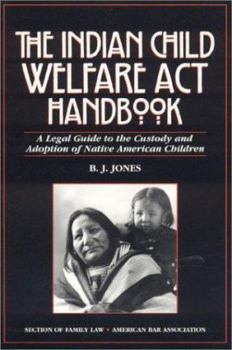 Paperback The Indian Child Welfare ACT Handbook: A Legal Guide to the Custody and Adoption of Native American Children Book