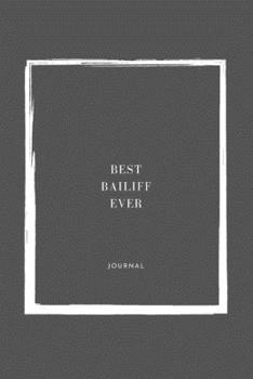 Best Bailiff Ever Notebook University Graduation gift: Lined Notebook / Journal Gift, 110 Pages, 6x9, Soft Cover, Matte Finish
