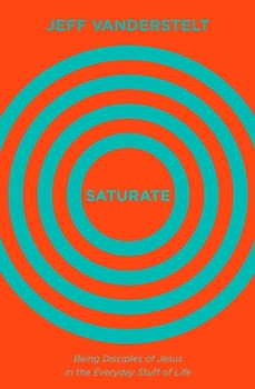 Hardcover Saturate: Being Disciples of Jesus in the Everyday Stuff of Life Book