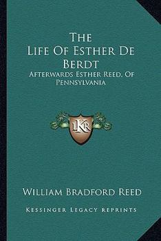 The Life of Esther de Berdt: Afterwards Esther Reed, of Pennsylvania - Primary Source Edition