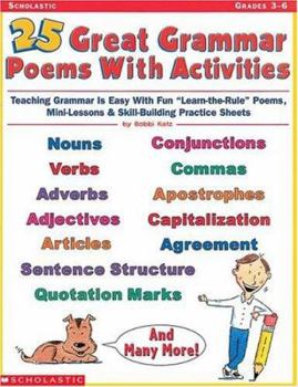 Paperback 25 Great Grammar Poems with Activities: Teaching Grammar Is Easy with These Fun " Learn-The-Rules" Poems, Mini-Lessons, & Skill-Building Practice Shee Book