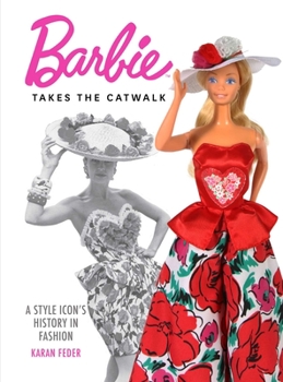 Hardcover Barbie Takes the Catwalk: A Style Icon's History in Fashion Book
