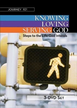 DVD Journey 101: 3-DVD Set: Knowing God, Loving God, Serving God: Steps to the Life God Intends Book