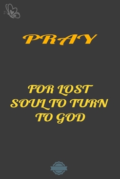 PRAY FOR LOST SOUL TO TURN TO GOD: Blank Lined Notebook Journal Composition, Exercise Book (120 Page, 6 x 9 inch) Soft Cover, Matte Finish