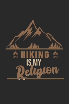 Paperback Hiking is my Religion: My Trip Journal - Lined notebook - Perfect gift idea to write experience and memories for Hiker, Mountain explorer and Book