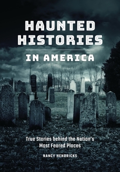 Hardcover Haunted Histories in America: True Stories Behind The Nation's Most Feared Places Book