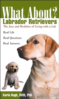 Paperback What about Labrador Retrievers?: The Joy and Realities of Living with a Lab Book