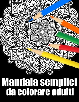 Paperback Mandala semplici da colorare adulti: libro 60 mandalas fiori grande semplici to complessi da colorare per adulti antistress [Italian] Book