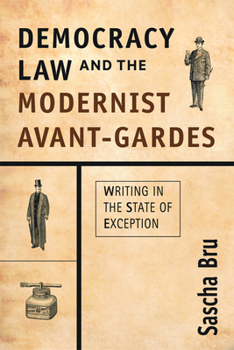 Hardcover Democracy, Law and the Modernist Avant-Gardes: Writing in the State of Exception Book