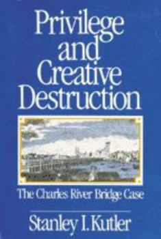 Paperback Privilege and Creative Destruction: The Charles River Bridge Case Book