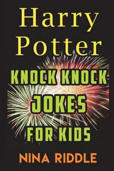 Harry Potter Knock Knock Jokes for Kids: The Unofficial Book of Funny Laugh-Out-Loud Harry Potter Knock Knock Jokes