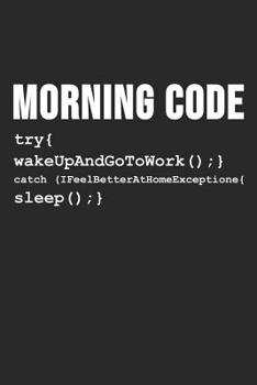 Paperback Morning Code try{ wakeUpAndGoToWork ();} Catch (IFeelBetterAtHomeExceptione{sleep ();}: 6 x 9 Squared Grid Notebook for Programmer & Coder Book