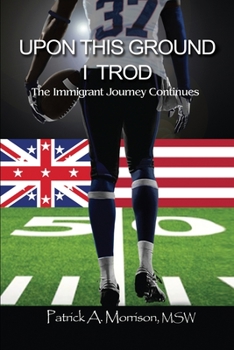 Paperback Upon This Ground I Trod: The Immigrant Journey Continues Book