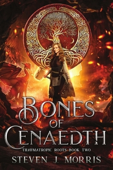 Bones of Cenaedth - Book #2 of the Thaumatropic Roots