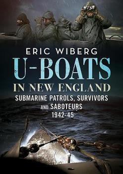 Hardcover U-Boats in New England: Submarine Patrols, Survivors and Saboteurs 1942-45 Book