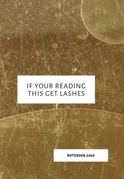Paperback If Your Reading This Get Lashes: Notebook 2020 Book