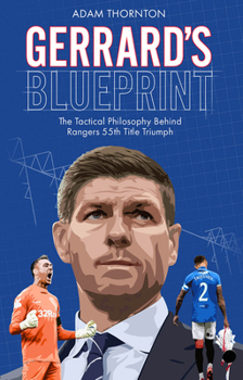 Paperback Gerrard's Blueprint: The Tactical Philosophy Behind Rangers 55th Title Triumph Book