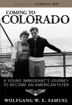Coming to Colorado: A Young Immigrant's Journey to Become an American Flyer (Willie Morris Books in Memoir and Biography) - Book  of the Willie Morris Books in Memoir and Biography