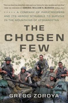 Hardcover The Chosen Few: A Company of Paratroopers and Its Heroic Struggle to Survive in the Mountains of Afghanistan Book