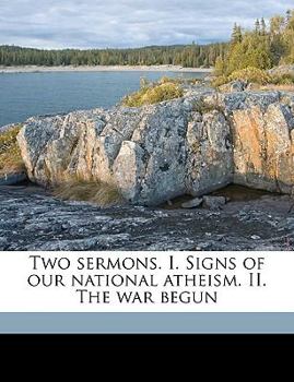 Paperback Two Sermons. I. Signs of Our National Atheism. II. the War Begun Book