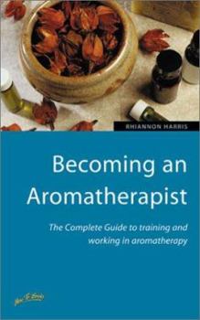 Paperback Becoming an Aromatherapist: The Complete Guide to Training and Working in Aromatherapy Book