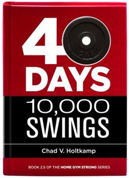 Paperback 40 Days + 10,000 Swings: A Journal (Home Gym Strong) Book