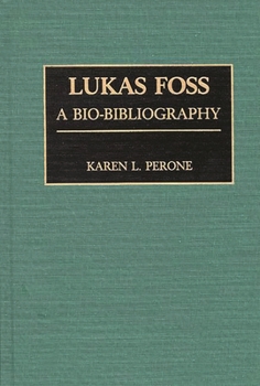 Lukas Foss: A Bio-Bibliography (Bio-Bibliographies in Music)