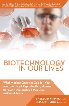 Hardcover Biotechnology in Our Lives: What Modern Genetics Can Tell You about Assisted Reproduction, Human Behavior, and Personalized Medicine, and Much Mor Book