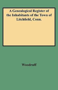 A Genealogical Register of the Inhabitants of the Town of Litchfield, Conn: From the Settlement of the Town, A.D. 1720, to the Year 1800, Whereby One ... Who Were Some of His Antecedent Progenitors
