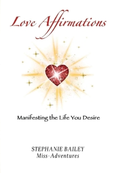 Love Affirmations: Manifesting the Life You Desire