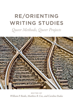 Paperback Re/Orienting Writing Studies: Queer Methods, Queer Projects Book