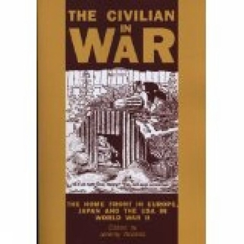 The Civilian In War: The Home Front in Europe, Japan and the USA in World War II (University of Exeter Press - Exeter Studies in History)