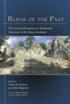 Hardcover Ruins of the Past: The Use and Perception of Abandoned Structures in the Maya Lowlands Book