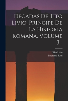 Paperback Decadas De Tito Livio, Principe De La Historia Romana, Volume 3... [Spanish] Book