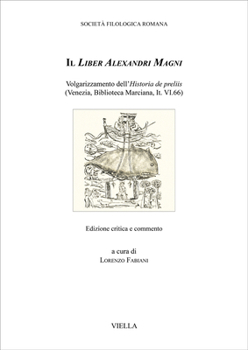 Il Liber Alexandri Magni: Volgarizzamento Dell'historia de Preliis (Venezia, Biblioteca Marciana, It. VI.66)